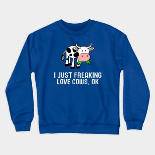 i just freaking love cows Crewneck Sweatshirt